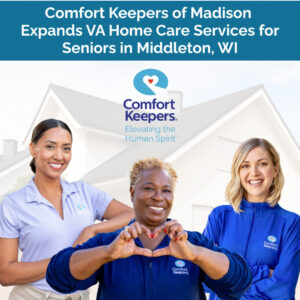 ck madison pr3 Comfort Keepers of Madison Expands VA Home Care Services for Seniors in Middleton, WI