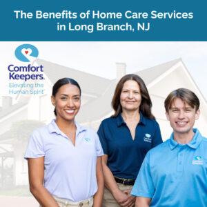 ck shrewsbury The Benefits of Home Care Services in Long Branch, NJ
