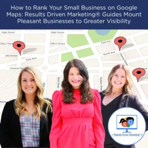 rdm How to Rank Your Small Business on Google Maps: Results Driven Marketing® Guides Charleston, SC Businesses to Greater Visibility